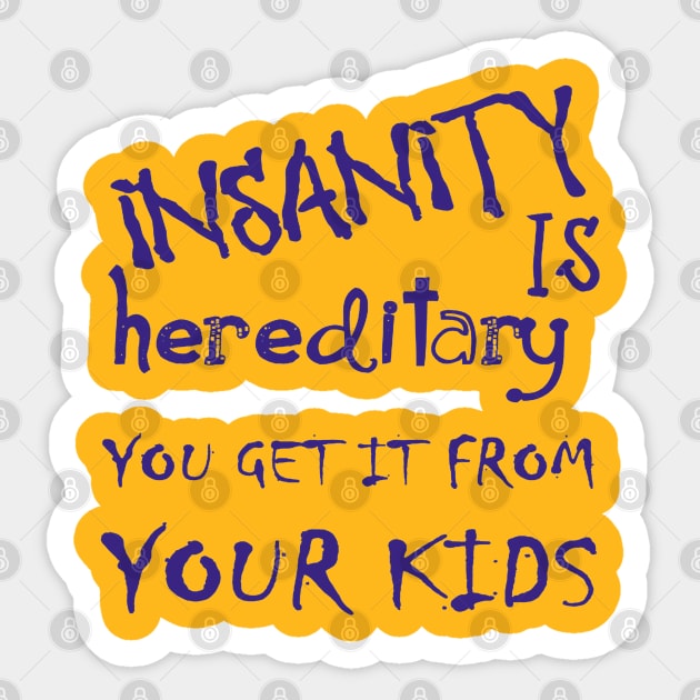 Insanity Is Hereditary You Get It From Your Kids Fun Quote Blue Sticker by taiche